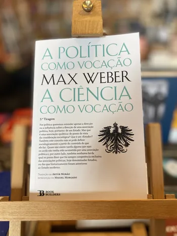 POLÍTICA COMO VOCAÇÃO, A CIÊNCIA COMO VOCAÇÃO, A