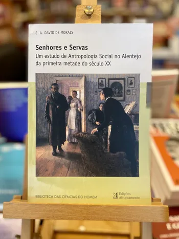 SENHORES E SERVAS - UM ESTUDO DE ANTROPOLOGIA SOCIAL NA ALENTEJO DA PRIMEIRA METADE DO SÉCULO XX