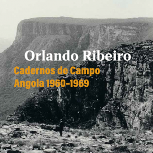 Orlando Ribeiro – Cadernos de Campo/Angola 1960-1969